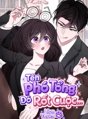 [18+]Tên Phó Tổng Đó Rốt Cuộc...