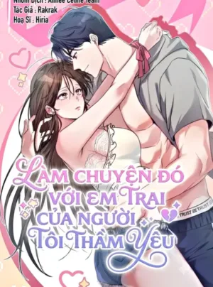 Truyện Làm Chuyện Đó Với Em Trai Của Người Tôi Thầm Yêu