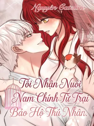 Tôi Nhận Nuôi Nam Chính Từ Trại Bảo Hộ Thú Nhân.